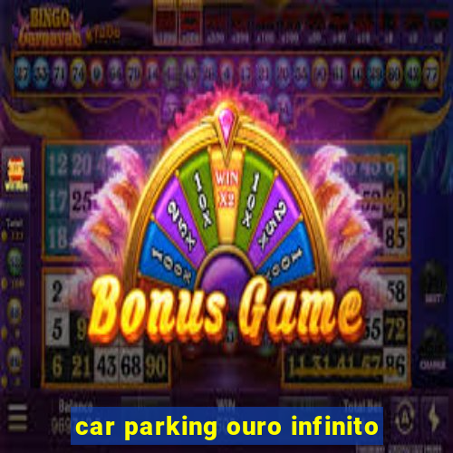 car parking ouro infinito